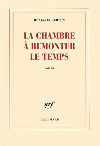 Couverture du livre « La chambre à remonter le temps » de Benjamin Berton aux éditions Gallimard