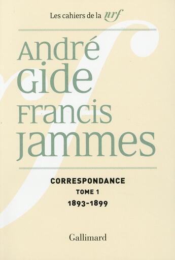 Couverture du livre « Les cahiers de la NRF : correspondance t.1 ; 1893-1899 » de Andre Gide et Francis Jammes aux éditions Gallimard