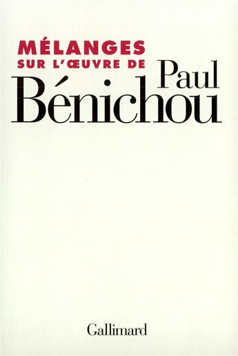 Couverture du livre « Melanges sur l'oeuvre de paul benichou » de Castex/Borie/Roubaud aux éditions Gallimard