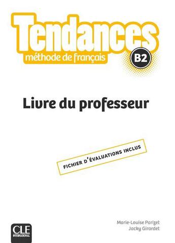 Couverture du livre « TENDANCES : FLE ; méthode de français ; B2 ; livre du professeur (édition 2018) » de Jacky Girardet et Marie-Louise Parizet aux éditions Cle International