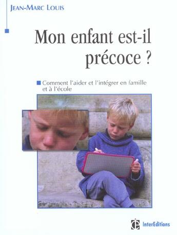 Couverture du livre « Mon Enfant Est-Il Precoce ? ; Comment L'Aider Et L'Integrer En Famille Et A L'Ecole » de Jean-Marc Louis aux éditions Dunod