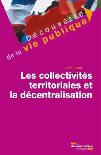 Couverture du livre « Les collectivités territoriales et la décentralisation (12e édition) » de Documentation Francaise aux éditions Documentation Francaise