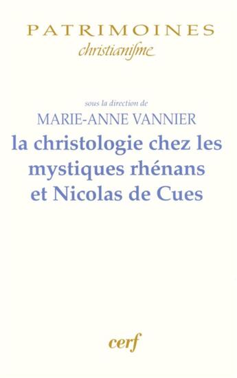 Couverture du livre « La christologie chez les mystiques rhénans et Nicolas de Cues » de Marie-Anne Vannier aux éditions Cerf