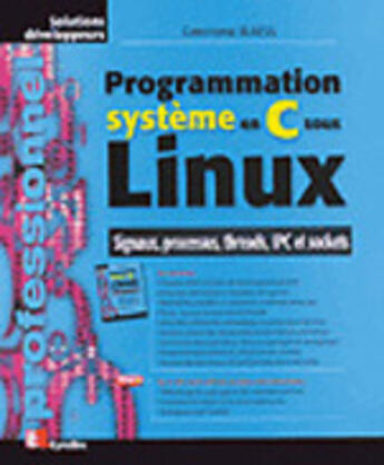 Couverture du livre « Programmation Système Sous Linux » de Christophe Blaess aux éditions Eyrolles