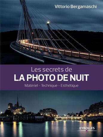 Couverture du livre « Les secrets de la photo de nuit ; matériel, technique, esthétique » de Vittorio Bergamaschi aux éditions Eyrolles