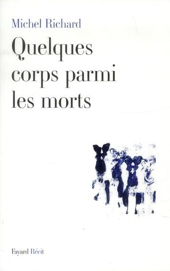 Couverture du livre « Quelques corps parmi les morts » de Michel Richard aux éditions Fayard