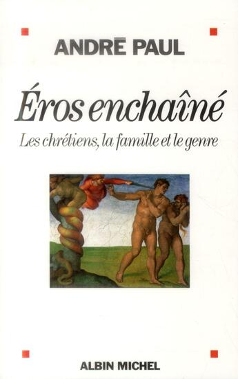 Couverture du livre « Eros enchaîné ; les chrétiens, la famille et le genre » de Andre Paul aux éditions Albin Michel