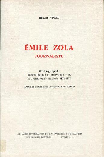 Couverture du livre « Emile Zola, journaliste. bibliographie chronologique et analytique Tome 2 : Le Sémaphore de Marseille 1871-1877 » de Roger Ripoll aux éditions Pu De Franche Comte