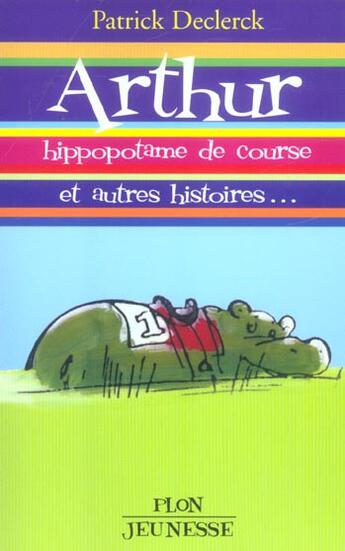 Couverture du livre « Arthur, Hippopotame De Course  Et Autres Histoires » de Patrick Declerck aux éditions Plon