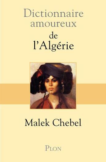 Couverture du livre « Dictionnaire amoureux ; de l'Algérie » de Malek Chebel aux éditions Plon