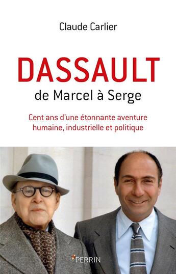 Couverture du livre « Dassault ; de Marcel à Serge ; cent ans d'une étonnante aventure humaine, industrielle et politique » de Carlier/Claude aux éditions Perrin