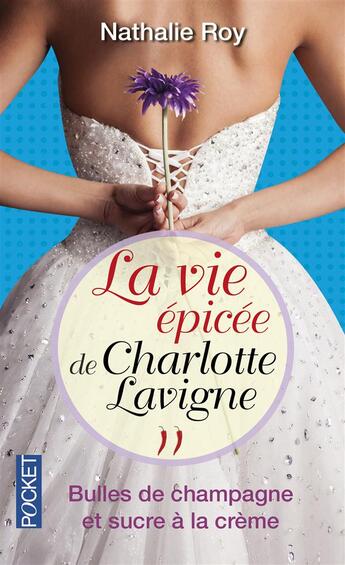 Couverture du livre « La vie épicée de Charlotte Lavigne t.2 ; bulles de champagne et sucre à la crème » de Nathalie Roy aux éditions Pocket