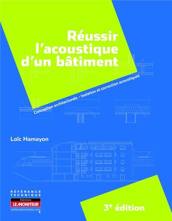 Couverture du livre « Réussir l'acoustique d'un bâtiment (3e édition) » de Loic Hamayon aux éditions Le Moniteur