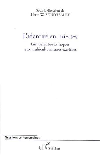 Couverture du livre « L'identité en miettes ; limites et beaux risques aux multiculturalismes extrêmes » de Pierre-W. Boudreault aux éditions L'harmattan