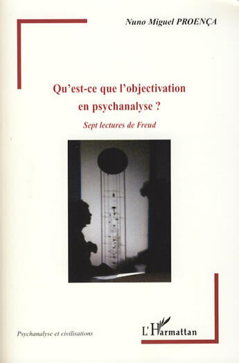 Couverture du livre « Qu'est ce que l'objectivation en psychanalyse? ; sept lectures de Freud » de Nuno Miguel Proenca aux éditions L'harmattan