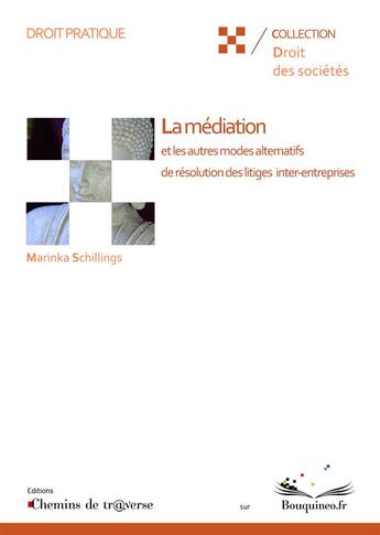 Couverture du livre « La médiation et les autres modes alternatifs de résolution des litiges inter-entreprises » de Marinka Schillings aux éditions Chemins De Tr@verse