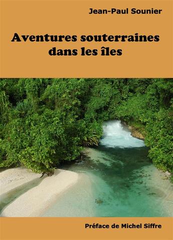 Couverture du livre « Aventures souterraines dans les îles » de Jean-Paul Sounier aux éditions Books On Demand