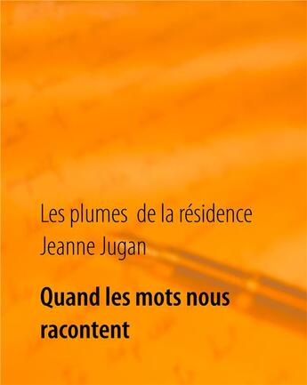 Couverture du livre « Quand les mots nous racontent » de Jeanne Jugan aux éditions Books On Demand