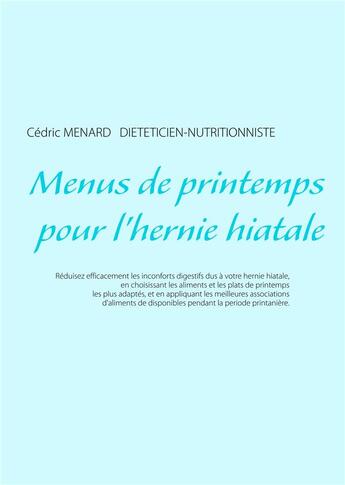 Couverture du livre « Menus de printemps pour l'hernie hiatale » de Cedric Menard aux éditions Books On Demand