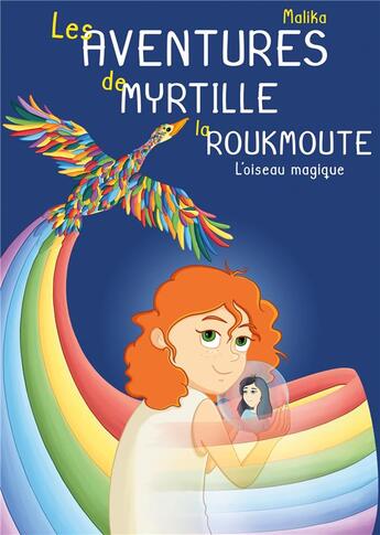 Couverture du livre « Les aventures de Myrtille la roukmoute ; l'oiseau magique » de Malika aux éditions Books On Demand