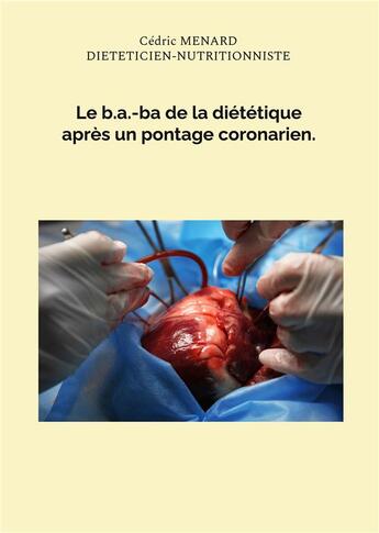 Couverture du livre « Le b.a.-ba de la diététique après un pontage coronarien. » de Cedric Menard aux éditions Books On Demand