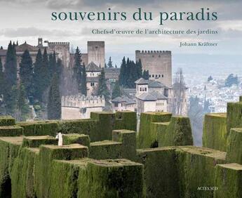 Couverture du livre « Souvenirs du paradis ; chefs-d'oeuvre de l'architecture des jardins » de Johann Kraftner aux éditions Actes Sud