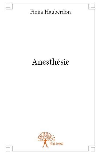 Couverture du livre « Anesthésie » de Fiona Hauberdon aux éditions Edilivre