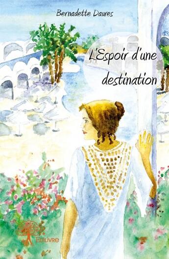 Couverture du livre « L'espoir d'une destination » de Bernadette Daures aux éditions Edilivre