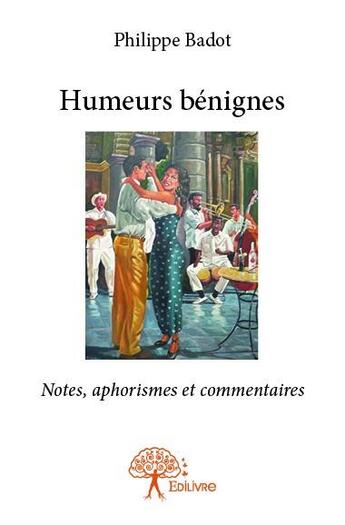 Couverture du livre « Humeurs bénignes » de Philippe Badot aux éditions Edilivre