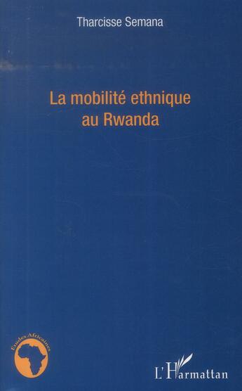 Couverture du livre « La mobilité ethnique au Rwanda » de Tharcisse Semana aux éditions L'harmattan