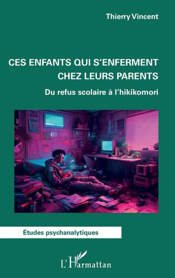 Couverture du livre « Ces enfants qui s'enferment chez leurs parents - du refus scolaire a l'hikikomori » de Thierry Vincent aux éditions L'harmattan