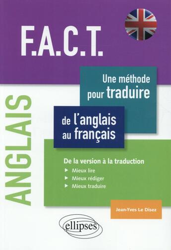 Couverture du livre « Anglais. f.a.c.t. une methode pour traduire de l anglais au francais. de la version a la traduction. » de Le Disez aux éditions Ellipses