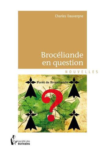 Couverture du livre « Brocéliande en question » de Charles Dauvergne aux éditions Societe Des Ecrivains