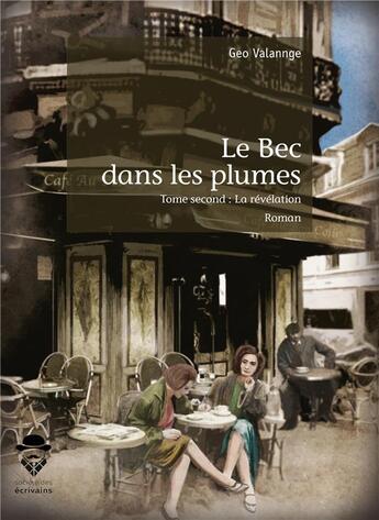 Couverture du livre « Le bec dans les plumes Tome 2 ; la révélation » de Geo Valannge aux éditions Publibook