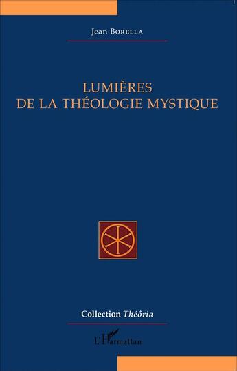 Couverture du livre « Lumières de la théologie mystique » de Jean Borella aux éditions L'harmattan