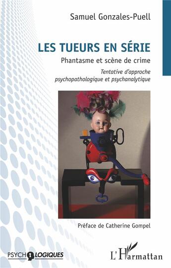 Couverture du livre « Les tueurs en série ; phantasme et scène de crime ; tentative d'approche psychopathologique et psychanalytique » de Samuel Gonzales-Puell aux éditions L'harmattan