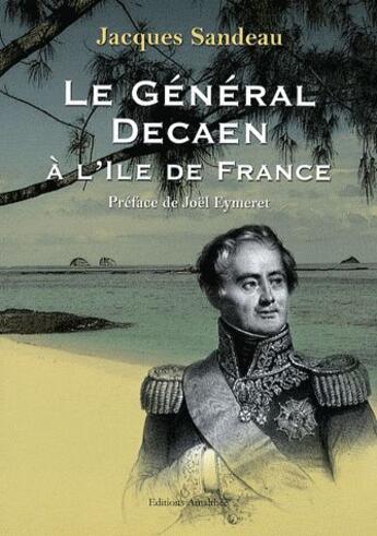 Couverture du livre « Le Général Decaen à l'Ile de France » de Sandeau aux éditions Amalthee
