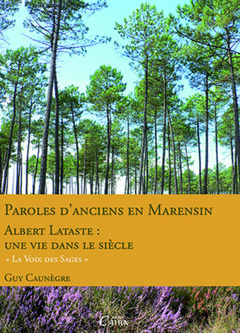 Couverture du livre « Paroles d'anciens en Marensin ; Albert Lataste : une vie dans le siècle » de Guy Caunegre aux éditions Éditions Cairn