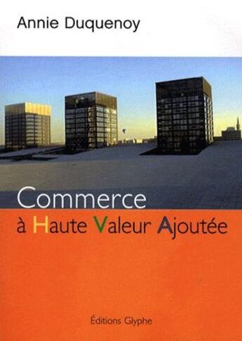 Couverture du livre « Commerce à haute valeur ajoutée » de Duquenoy aux éditions Glyphe