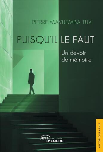 Couverture du livre « Puisqu'il le faut : Un devoir de mémoire » de Pierre Mavuemba Tuvi aux éditions Jets D'encre