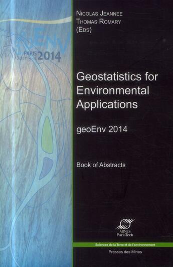 Couverture du livre « Geostatistics for environmental applications ; geoenv 2014 ; book of abstracts » de Nicolas Jeannee et Thomas Romary aux éditions Presses De L'ecole Des Mines