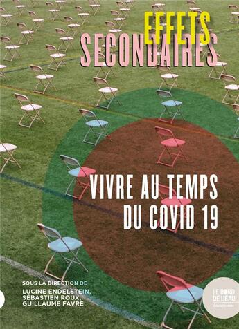 Couverture du livre « Effets secondaires : vivre au temps du Covid-19 » de Guillaume Favre et Lucine Endelstein et Sebastien Roux aux éditions Bord De L'eau