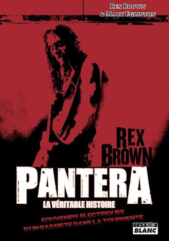 Couverture du livre « Pantera, la véritable histoire ; souvenirs électriques d'un bassiste dans la tourmente » de Rex Brown et Rex Eglinton aux éditions Le Camion Blanc