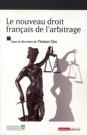 Couverture du livre « Le nouveau droit français de l'arbitrage » de Thomas Clay aux éditions Lextenso