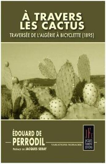 Couverture du livre « À travers les cactus : traversée de l'Algérie à bicyclette (1895) » de Edouard De Perrodil aux éditions Jacques Flament