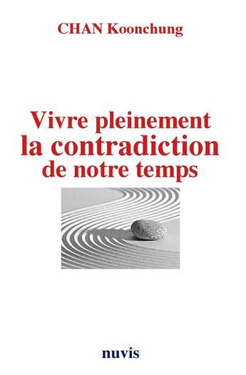 Couverture du livre « Vivre pleinement la contradiction de notre temps » de Chan Koonchung aux éditions Nuvis