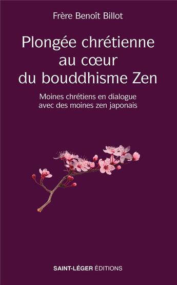 Couverture du livre « Plongée au coeur du bouddhisme zen : moines chrétiens en dialogue avec des moines zen japonais » de Benoit Billot aux éditions Saint-leger