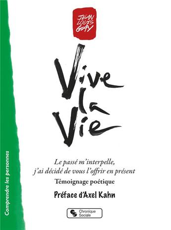 Couverture du livre « Vive la vie ; le passé m'interpelle, j'ai décidé de vous l'offrir en présent » de Jean-Louis Gay aux éditions Chronique Sociale