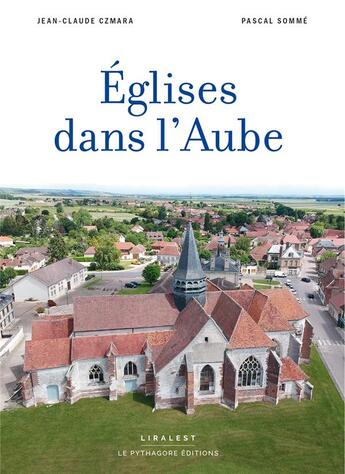 Couverture du livre « Églises dans l'Aube » de Jean-Claude Czmara et Pascal Somme aux éditions Le Pythagore