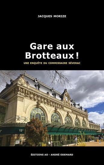 Couverture du livre « Gare aux Brotteaux ! Une enquête du commissaire Séverac » de Jacques Morize aux éditions Editions Ao